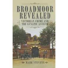 Broadmoor Revealed: Victorian Crime and the Lunatic Asylum Hardcover, Pen & Sword Books