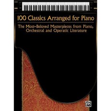 100 Classics Arranged for Piano: The Most-Beloved Masterpieces from Piano Orchestral and Operatic Literature Paperback, Alfred Music