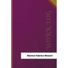 Narrow Fabrics Weaver Work Log: Work Journal Work Diary Log - 126 Pages 6 X 9 Inches Paperback, Createspace Independent Publishing Platform
