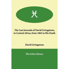 The Last Journals of David Livingstone in Central Africa from 1865 to His Death Paperback, Echo Library