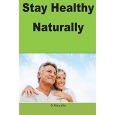 Stay Healthy Naturally: A Natural Way to Stay Healthy Paperback, Createspace Independent Publishing Platform