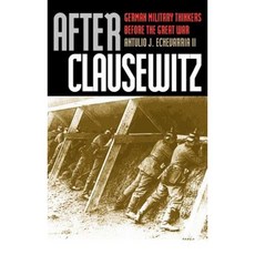 克勞塞維茲之後：一戰前的德國軍事思想家精裝本, 堪薩斯大學出版社