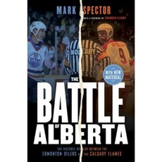 The Battle of Alberta: The Historic Rivalry Between the Edmonton Oilers and the Calgary Flames Paperback, McClelland & Stewart
