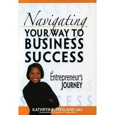Navigating Your Way to Business Success: An Entrepreneur's Journey Hardcover, Freebridge Publishing