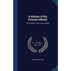 A History of the Precious Metals: From Earliest Times to the Present Hardcover, Sagwan Press
