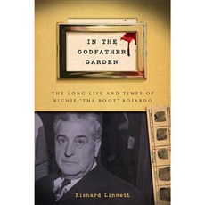 In the Godfather Garden: The Long Life and Times of Richie "The Boot" Boiardo Hardcover, Rutgers University Press