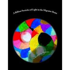 A Billion Particles of Light in the Migraine Brain Paperback, Createspace Independent Publishing Platform