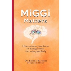 Miggi Matters: How to Train Your Brain to Manage Stress and Trim Your Body Paperback, Thrive Publishing