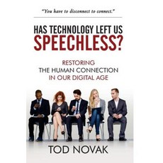 Has Technology Left Us Speechless?: Restoring the Human Connection in Our Digital Age Hardcover, Aviva Publishing, New York