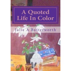 A Quoted Life in Color Paperback, Createspace Independent Publishing Platform