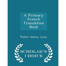 A Primary French Translation Book - Scholar's Choice Edition Paperback