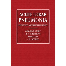 Acute Lobar Pneumonia: Prevention and Serum Treatment Paperback, Createspace Independent Publishing Platform