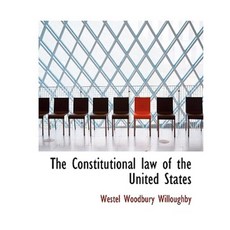 The Constitutional Law of the United States Hardcover, BiblioLife