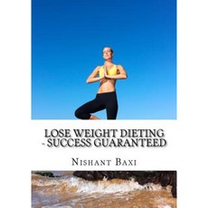 Lose Weight Dieting - Success Guaranteed Paperback, Createspace Independent Publishing Platform