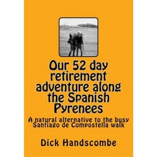 Our 52 Day Retirement Adventure Along the the Spanish Pyrenees Paperback, Createspace