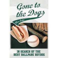 Gone to the Dogs- In Search of the Best Ballpark Hotdog Paperback, Dog Ear Publishing