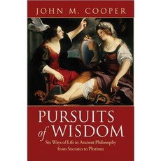 Pursuits of Wisdom: Six Ways of Life in Ancient Philosophy from Socrates to Plotinus Hardcover, Princeton University Press