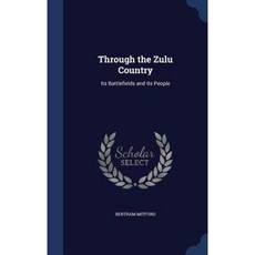 Through the Zulu Country: Its Battlefields and Its People Hardcover, Sagwan Press