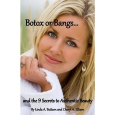 Botox or Bangs...and the 9 Secrets to Authentic Beauty Paperback, Createspace Independent Publishing Platform