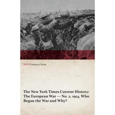 The New York Times Current History: The European War No. 2 1914 Who Began the War and Why? (WWI Centenary Series) Paperback, Last Post Press