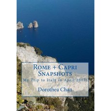 Rome + Capri Snapshots: My Trip to Italy in April 2017! Paperback, Createspace Independent Publishing Platform