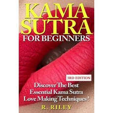 Kama Sutra for Beginners: Discover the Best Essential Kama Sutra Love Making Techniques Paperback, Createspace Independent Publishing Platform