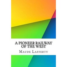 A Pioneer Railway of the West Paperback, Createspace Independent Publishing Platform