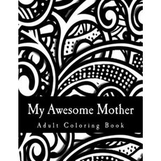 My Awesome Mother: Deluxe Adult Coloring Book Paperback, Createspace Independent Publishing Platform