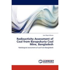 Radioactivity Assessment of Coal from Barapukuria Coal Mine Bangladesh Paperback, LAP Lambert Academic Publishing
