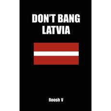 Don't Bang Latvia: How to Sleep with Latvian Women in Latvia Without Getting Scammed Paperback, Createspace Independent Publishing Platform