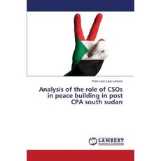Analysis of the Role of Csos in Peace Building in Post CPA South Sudan Paperback, LAP Lambert Academic Publishing
