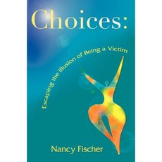 Choices: Escaping the Illusion of Being a Victim Paperback, Writeon Publishing Company, LLC
