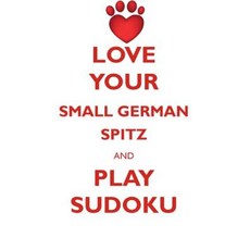Love Your Small German Spitz and Play Sudoku Small German Spitz Sudoku Level 1 of 15 Paperback, Loving Puzzles