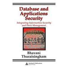 Database and Applications Security: Integrating Information Security and Data Management Hardcover, Auerbach Publications