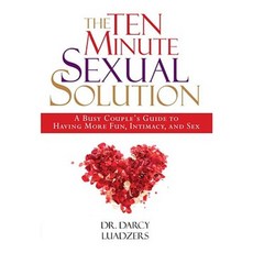 The Ten Minute Sexual Solution: A Busy Couple's Guide to Having More Fun Intimacy and Sex Hardcover, Hatherleigh Press