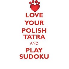 Love Your Polish Tatra and Play Sudoku Polish Tatra Sheepdog Sudoku Level 1 of 15 Paperback, Loving Puzzles