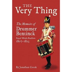 The Very Thing: The Memoirs of Drummer Bentinck Royal Welch Fusiliers 1807-1823 Hardcover, Frontline Books