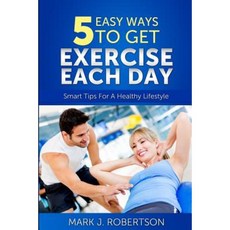 Exercise: 5 Easy Ways to Get Exercise Each Day Paperback, Simple Solution Publications.