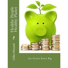 Healthy People Healthy Planet: Go Green Earn Big Paperback, Createspace Independent Publishing Platform