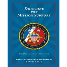Coast Guard Publication 1 MS-0 Doctrine for Mission Support October 2015 Paperback, Createspace Independent Publishing Platform