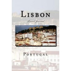 Lisbon Portugal Travel Journal: Travel Journal with 150 Lined Pages Paperback, Createspace Independent Publishing Platform