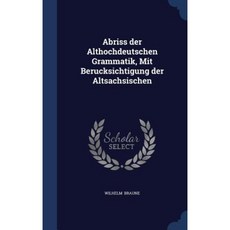 Abriss Der Althochdeutschen Grammatik Mit Berucksichtigung Der Altsachsischen Hardcover, Sagwan Press