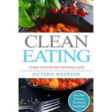 Clean Eating: 25 Real Food Recipes for Eating Clean Paperback, Createspace Independent Publishing Platform