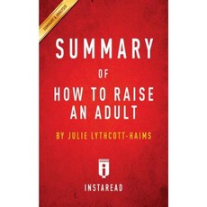 Summary of How to Raise an Adult: By Julie Lythcott-Haims Includes Analysis Paperback, Instaread