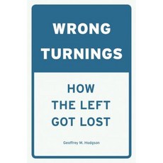 Wrong Turnings: How the Left Got Lost Paperback, University of Chicago Press