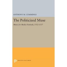 The Politicized Muse: Music for Medici Festivals 1512-1537 Hardcover, Princeton University Press