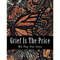 Grief Is the Price We Pay for Love: Grief Journal and Adult Coloring Book Paperback, Createspace Independent Publishing Platform