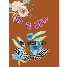 Go to Hell: Adult Notebook to Write for Stress Releasing Paperback, Createspace Independent Publishing Platform