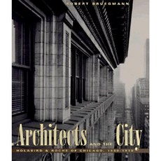 The Architects and the City: Holabird & Roche of Chicago 1880-1918 Hardcover, University of Chicago Press