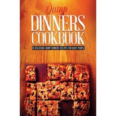 Dump Dinners: 30 Most Delicious Dump Dinners Recipes for Busy People Paperback, Createspace Independent Publishing Platform